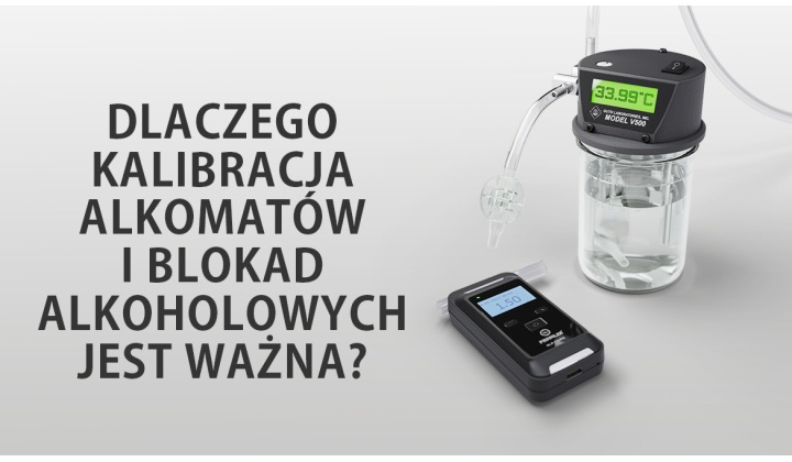 Dlaczego kalibracja alkomatów i blokad alkoholowych jest ważna?